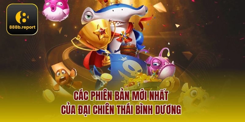Các phiên bản mới nhất của đại chiên thái bình dương