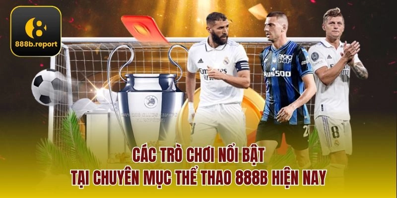 Các trò chơi nổi bật tại chuyên mục Thể Thao 888b hiện nay