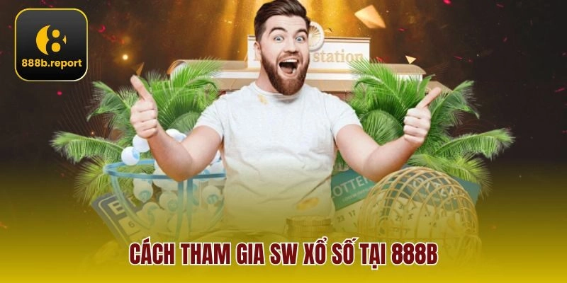 Cách tham gia SW Xổ Số tại 888b