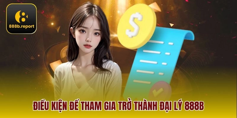 Điều kiện để tham gia trở thành đại lý 888b