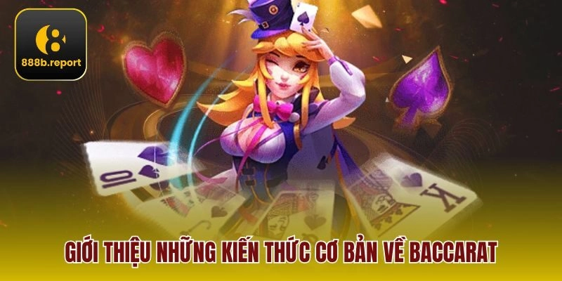 Giới thiệu những kiến thức cơ bản về Baccarat