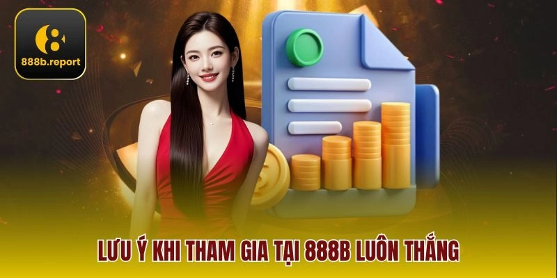 Lưu ý khi tham gia tại 888b luôn thắng