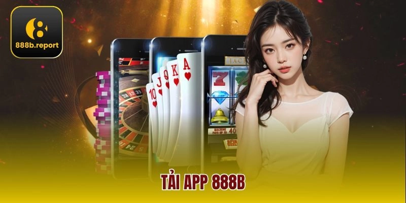 Trải Nghiệm Game Hot Cùng Tiện Ích Bất Ngờ Khi Tải App 888b